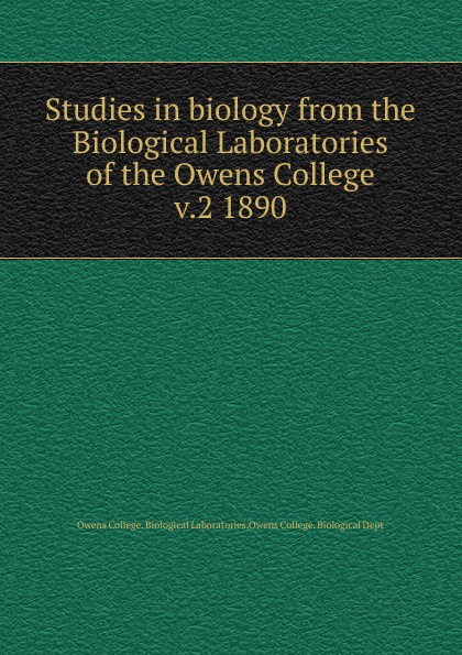 Studies in biology from the Biological Laboratories of the Owens College. Volume 2