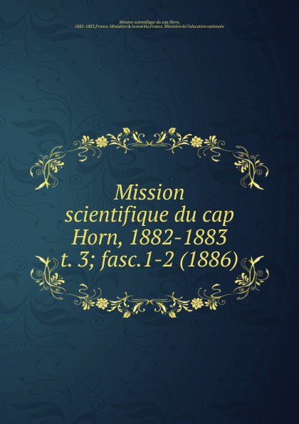 F. O. le Cannellier Mission scientifique du cap Horn 1882-1883. Tome 3. Magnetisme terrestre