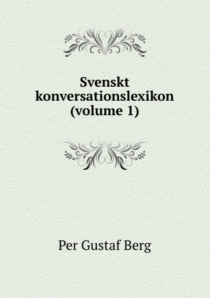 Svenskt konversationslexikon (volume 1)