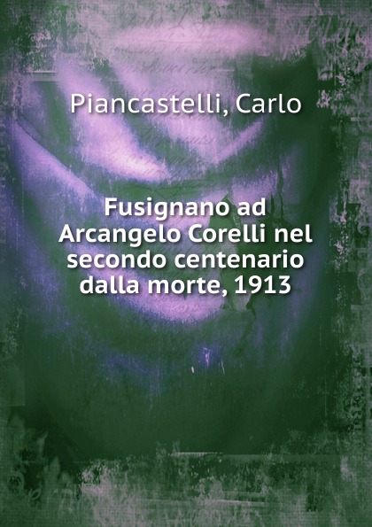 Carlo Piancastelli Fusignano ad Arcangelo Corelli