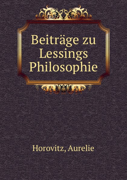 Aurelie Horovitz Beitrage zu Lessings Philosophie