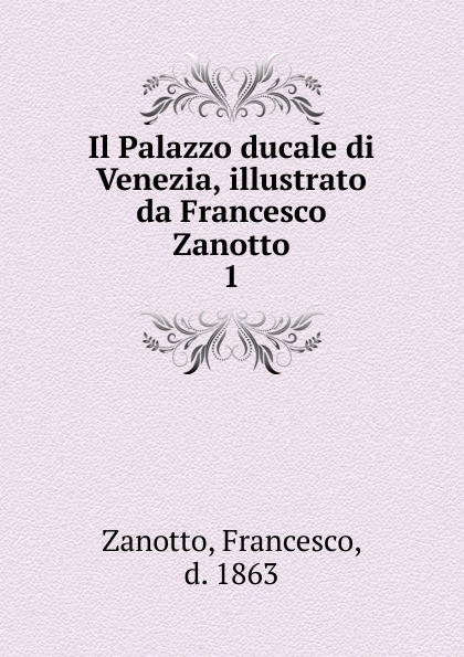 Francesco Zanotto Il Palazzo ducale di Venezia