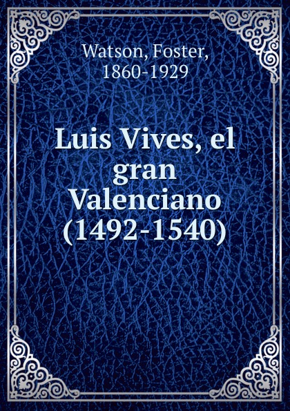 Luis Vives, el gran Valenciano (1492-1540)