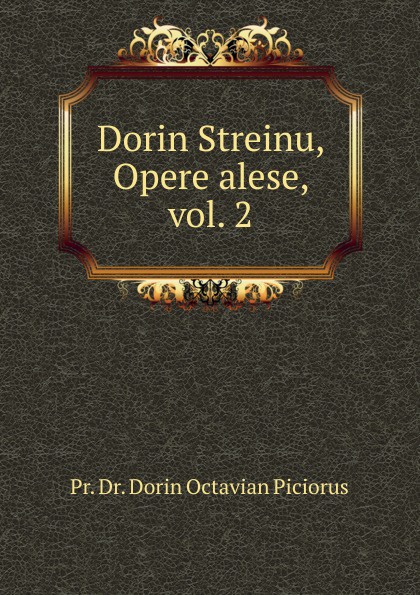 Pr. Dr. Dorin Octavian Piciorus Dorin Streinu, Opere alese. Vol. 2