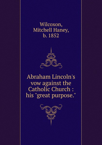 Abraham Lincoln.s vow against the Catholic Church