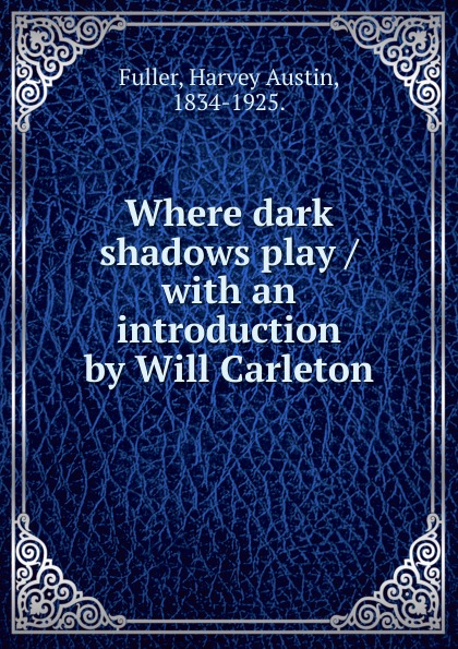 Where dark shadows play /