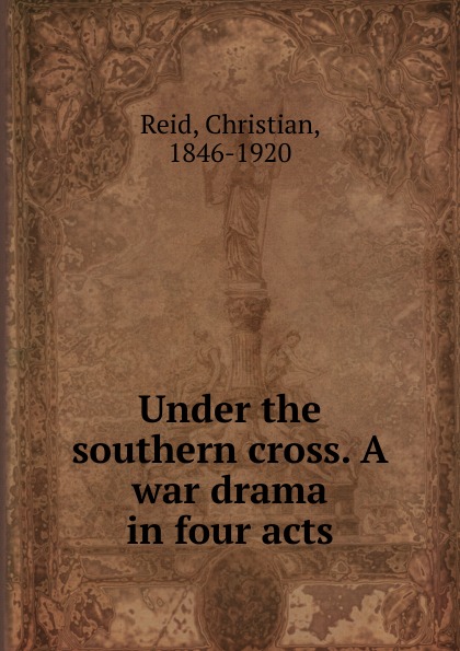 Christian Reid Under the southern cross. A war drama in four acts