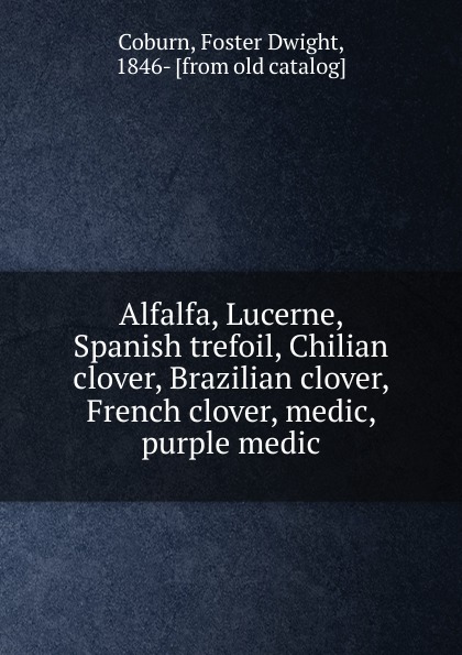 Alfalfa, Lucerne, Spanish trefoil, Chilian clover, Brazilian clover, French clover, medic, purple medic