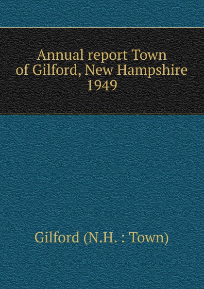 Annual report Town of Gilford, New Hampshire