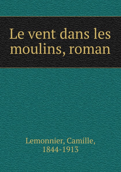 Camille Lemonnier Le vent dans les moulins, roman