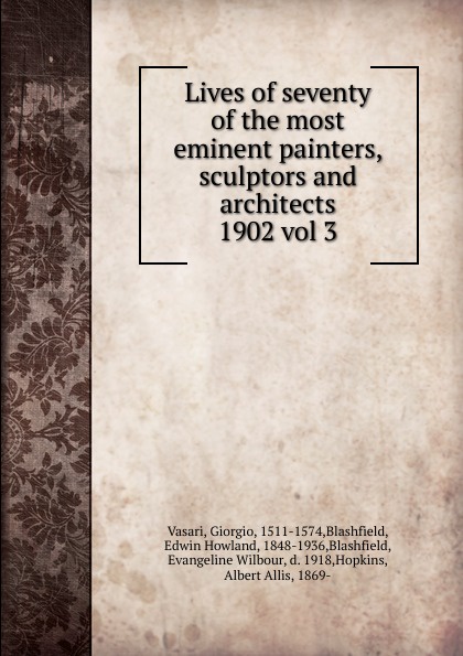 Giorgio Vasari Lives of seventy of the most eminent painters, sculptors and architects Giorgio Vasari Lives of seventy of the most eminent painters, sculptors and architects
