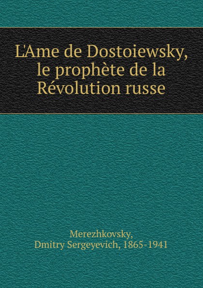 L.Ame de Dostoiewsky, le prophete de la Revolution russe
