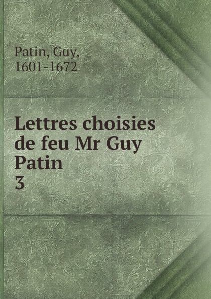 Guy Patin Lettres choisies de feu Mr Guy Patin