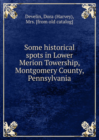 Some historical spots in Lower Merion Towership, Montgomery County, Pennsylvania