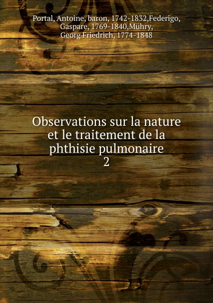 Antoine Portal Observations sur la nature et le traitement de la phthisie pulmonaire