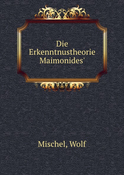 Die Erkenntnustheorie Maimonides.