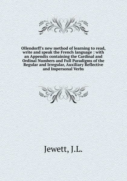 J.L. Jewett Ollendorff.s new method of learning to read, write and speak the French language J.L. Jewett Ollendorff.s new method of learning to read, write and speak the French language