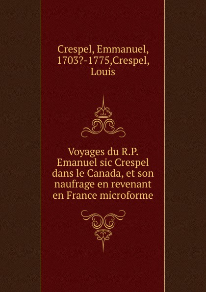 Voyages du R.P. Emanuel sic Crespel dans le Canada, et son naufrage en revenant en France microforme