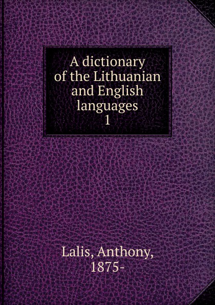 Anthony Lalis A dictionary of the Lithuanian and English languages