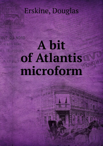 A bit of Atlantis microform