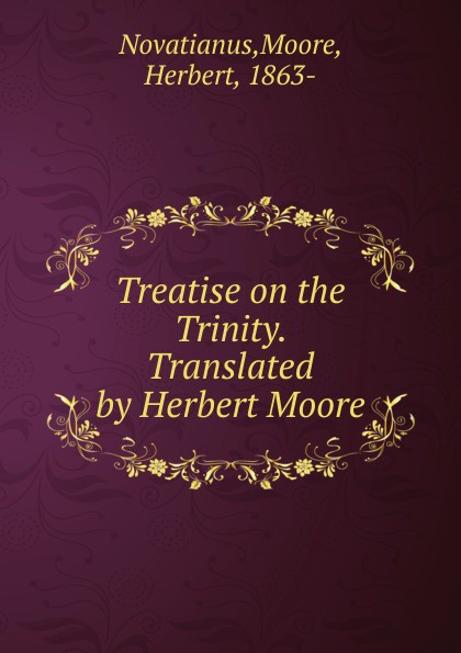 Treatise on the Trinity. Translated by Herbert Moore