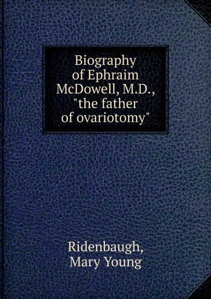 Biography of Ephraim McDowell, M.D., \