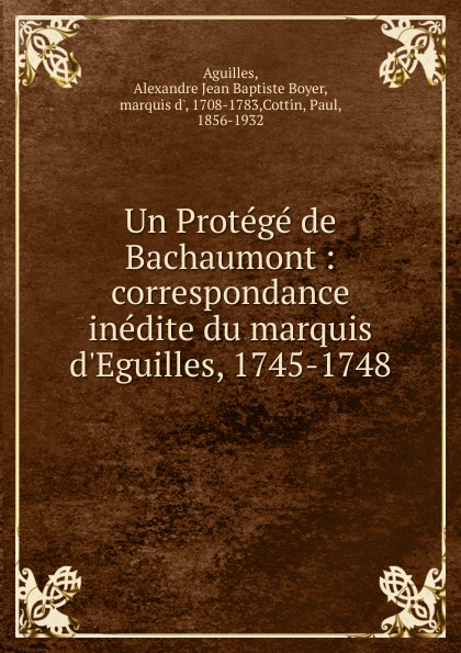 Alexandre J. B. B. Aguilles Un Protege de Bachaumont