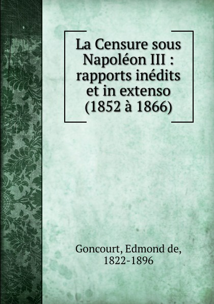 Edmond de Goncourt La Censure sous Napoleon III