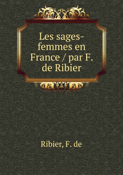 Les sages-femmes en France / par F. de Ribier