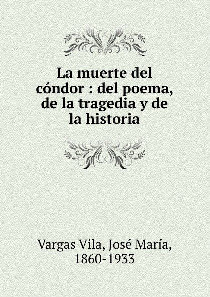 Vargas Vila La muerte del condor vargas vila la muerte del condor