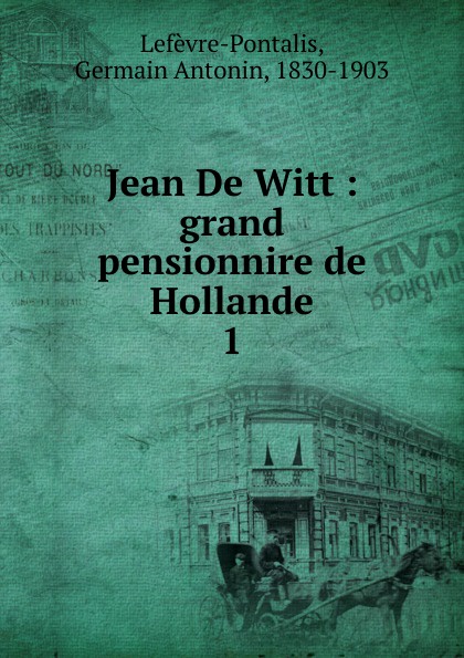 Germain Antonin Lefèvre-Pontalis Jean De Witt
