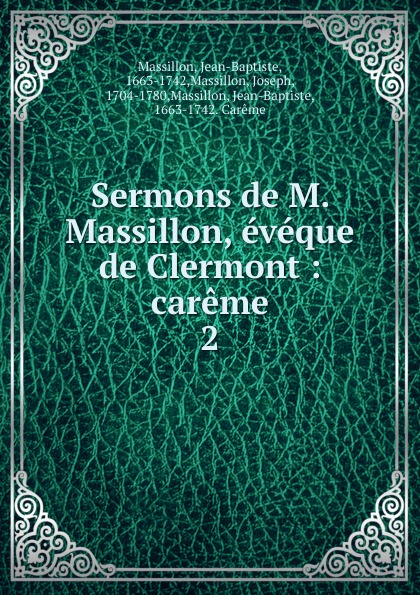 Jean-Baptiste Massillon Sermons de M. Massillon, eveque de Clermont