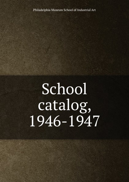 Philadelphia Museum School of Industrial Art School catalog, 1946-1947