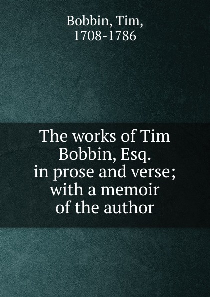 The works of Tim Bobbin, Esq. in prose and verse