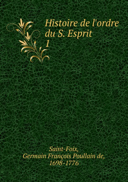 Germain François Poullain de Saint-Foix Histoire de l.ordre du S. Esprit