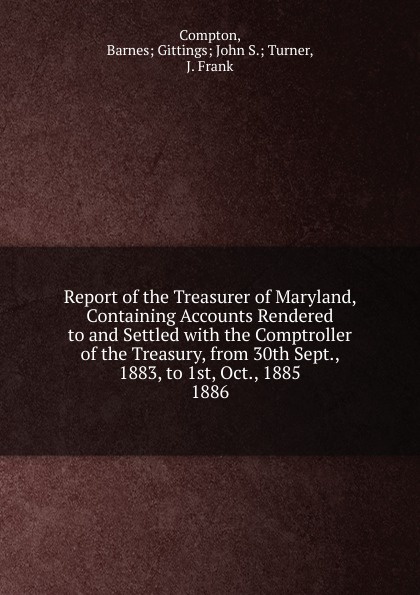 Report of the Treasurer of Maryland, Containing Accounts Rendered to and Settled