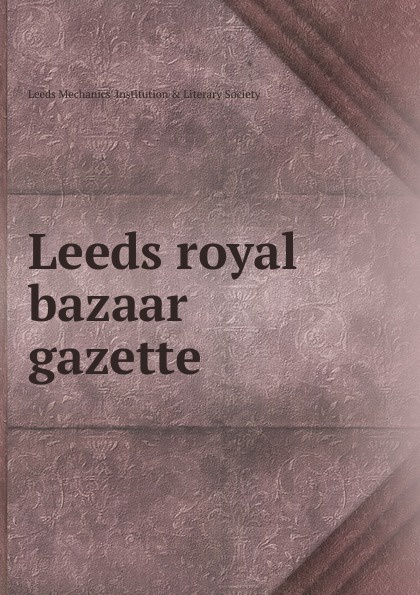 Leeds royal bazaar gazette