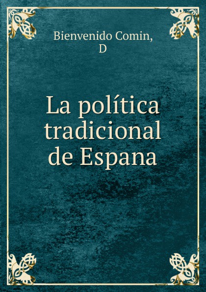 Bienvenido Comin La politica tradicional de Espana