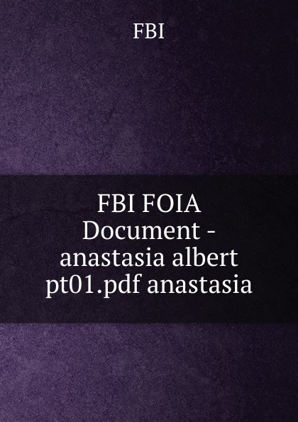 FBI FOIA Document - anastasia albert pt01.pdf anastasia