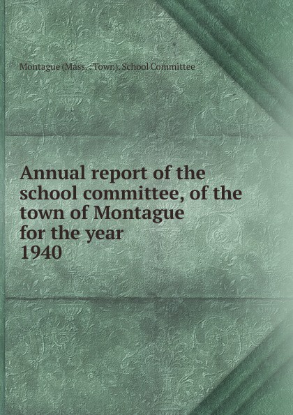 Annual report of the school committee, of the town of Montague for the year