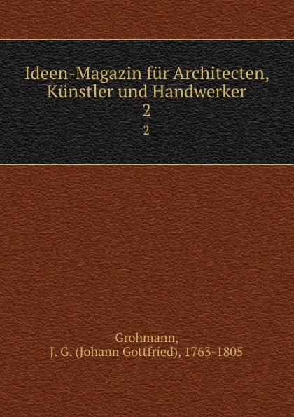 Johann Gottfried Grohmann Ideen-Magazin fur Architecten, Kunstler und Handwerker