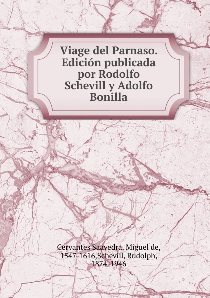 Saavedra Miguel Cervantes Viage del Parnaso. Edicion publicada por Rodolfo Schevill y Adolfo Bonilla