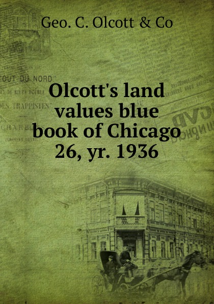 Olcott.s land values blue book of Chicago