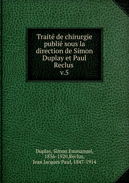 Traite de chirurgie publie sous la direction de Simon Duplay et Paul Reclus