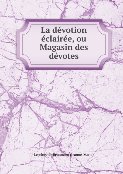 La devotion eclairee, ou Magasin des devotes.