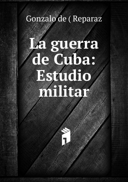 Gonzalo de Reparaz La guerra de Cuba