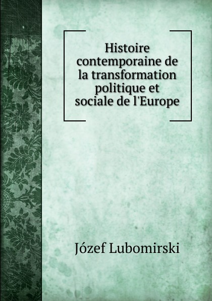 Józef Lubomirski Histoire contemporaine de la transformation politique et sociale de l.Europe