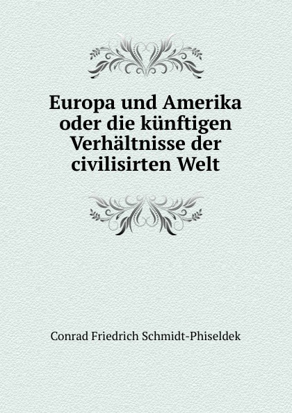 Europa und Amerika oder die kunftigen Verhaltnisse der civilisirten Welt