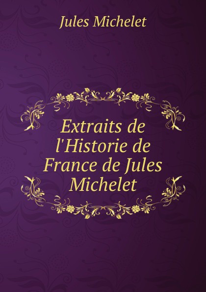 Jules Extraits de l.Historie de France de Jules Michelet