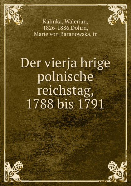 Walerian Kalinka Der vierjahrige polnische reichstag, 1788 bis 1791